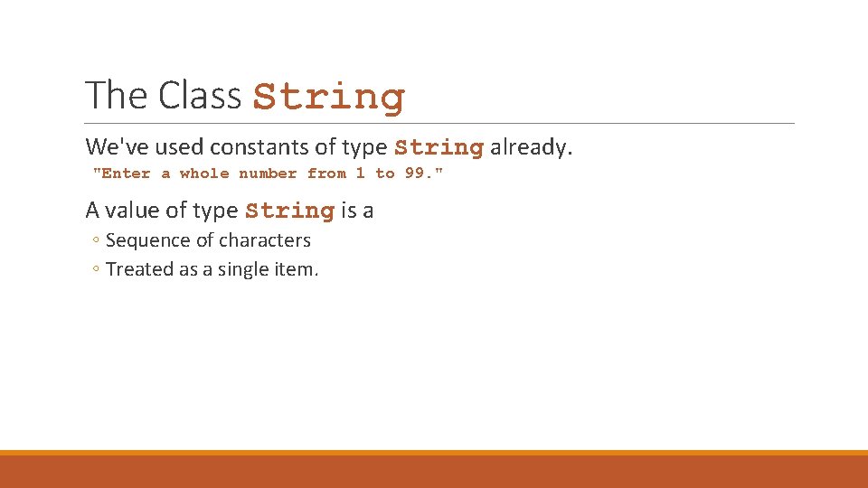 The Class String We've used constants of type String already. "Enter a whole number