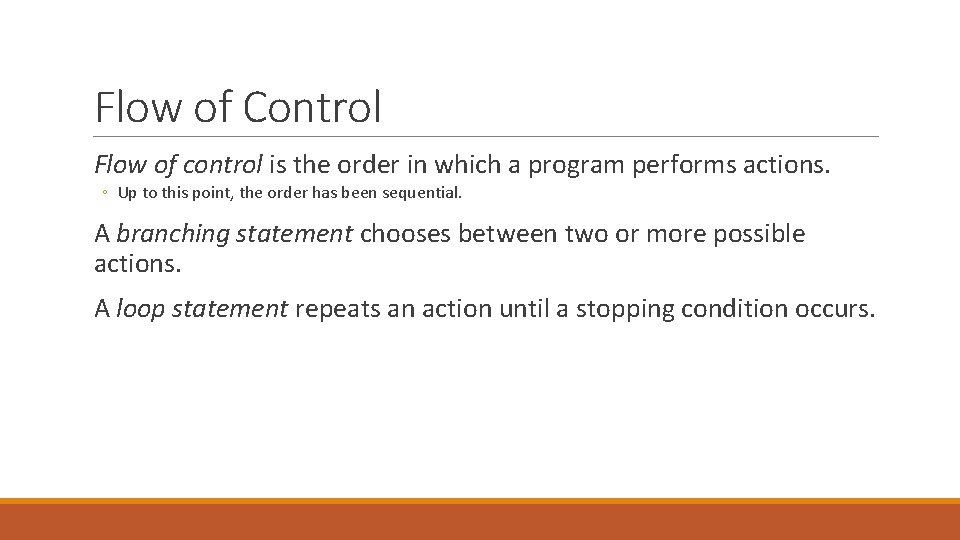 Flow of Control Flow of control is the order in which a program performs