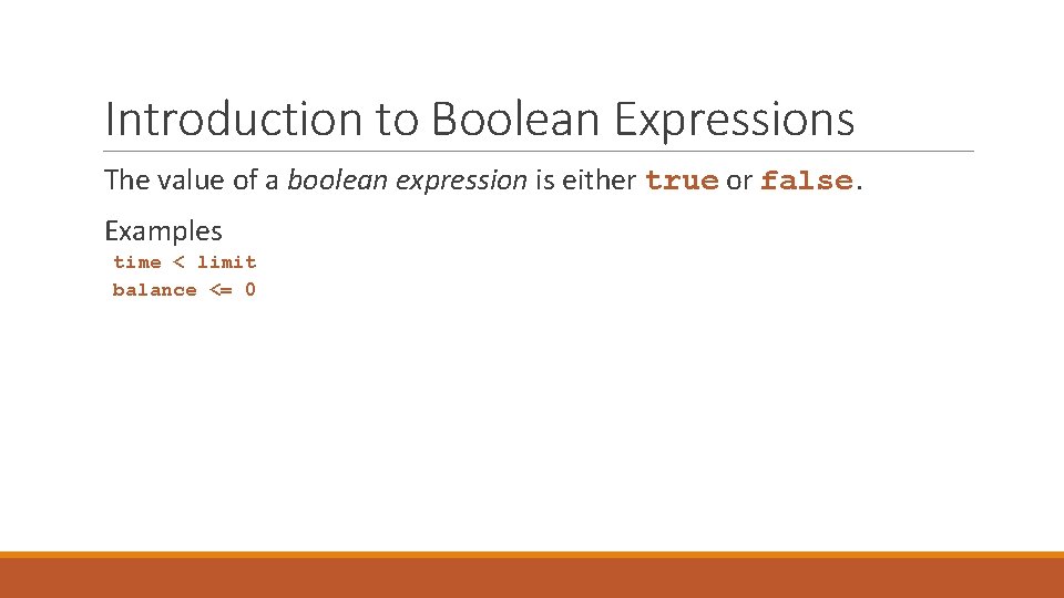 Introduction to Boolean Expressions The value of a boolean expression is either true or