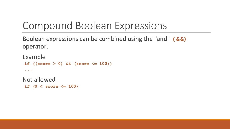 Compound Boolean Expressions Boolean expressions can be combined using the "and" (&&) operator. Example
