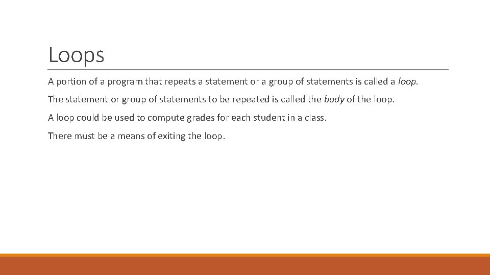 Loops A portion of a program that repeats a statement or a group of