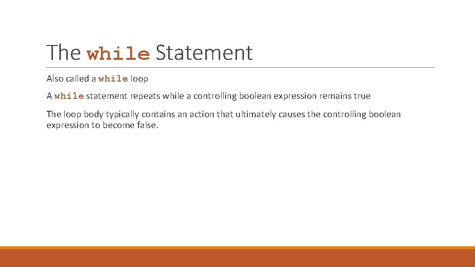 The while Statement Also called a while loop A while statement repeats while a