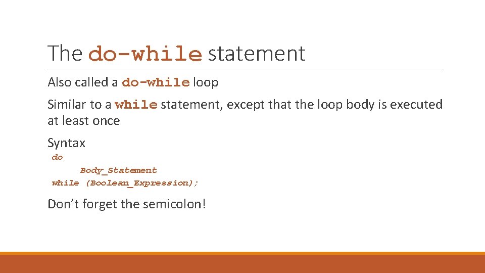 The do-while statement Also called a do-while loop Similar to a while statement, except