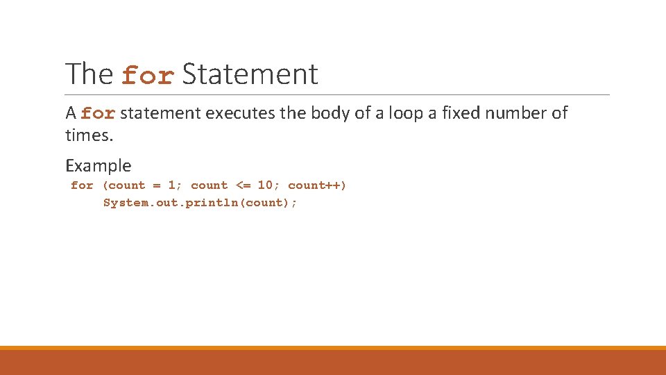 The for Statement A for statement executes the body of a loop a fixed