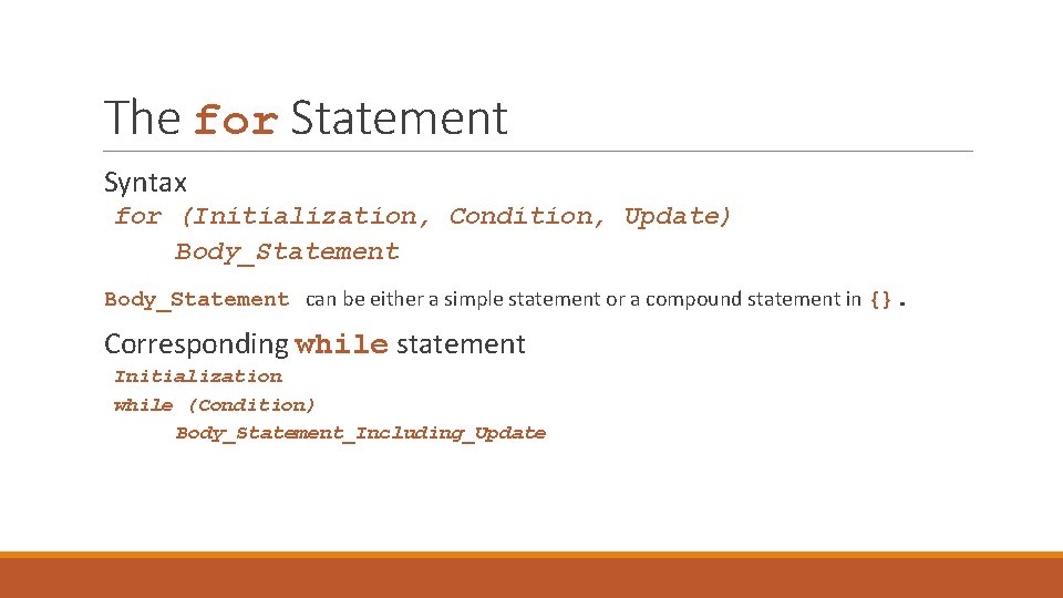 The for Statement Syntax for (Initialization, Condition, Update) Body_Statement can be either a simple
