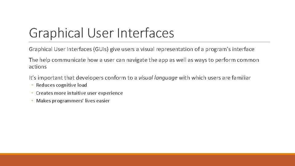 Graphical User Interfaces (GUIs) give users a visual representation of a program’s interface The