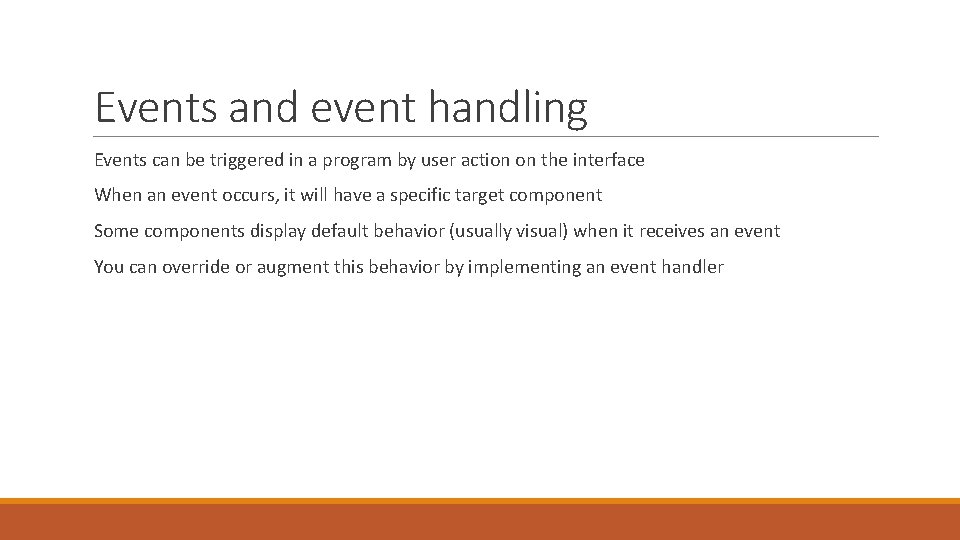 Events and event handling Events can be triggered in a program by user action