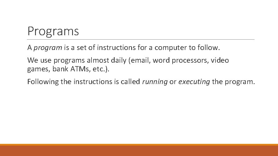 Programs A program is a set of instructions for a computer to follow. We