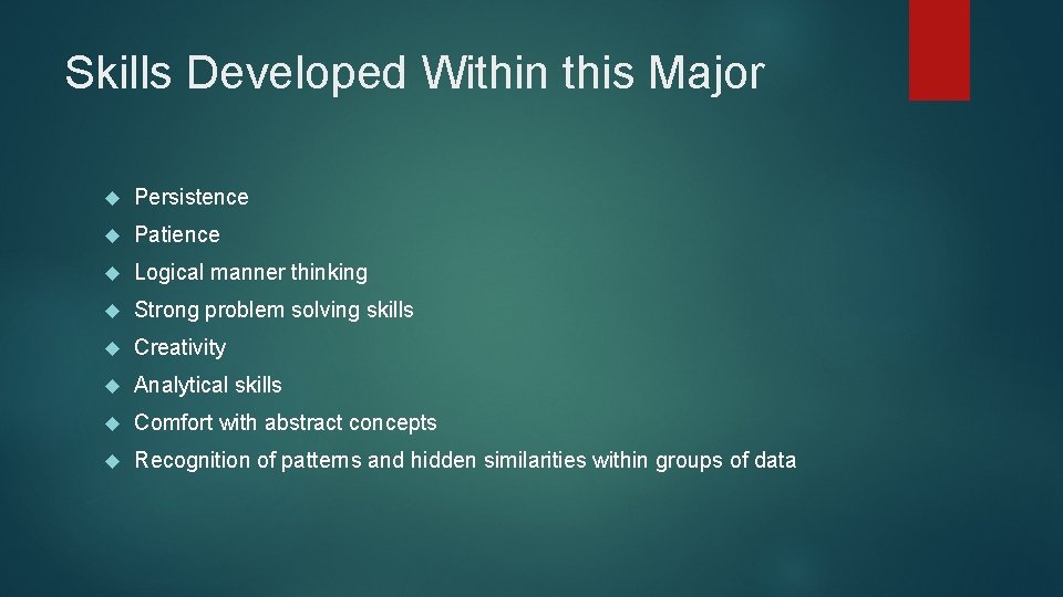 Skills Developed Within this Major Persistence Patience Logical manner thinking Strong problem solving skills