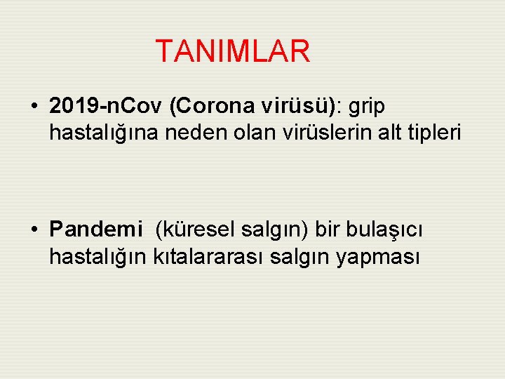 TANIMLAR • 2019 -n. Cov (Corona virüsü): grip hastalığına neden olan virüslerin alt tipleri