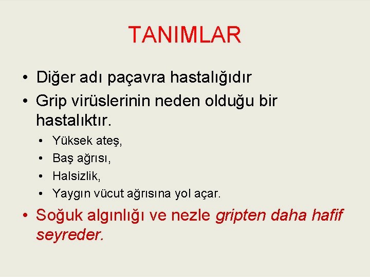 TANIMLAR • Diğer adı paçavra hastalığıdır • Grip virüslerinin neden olduğu bir hastalıktır. •