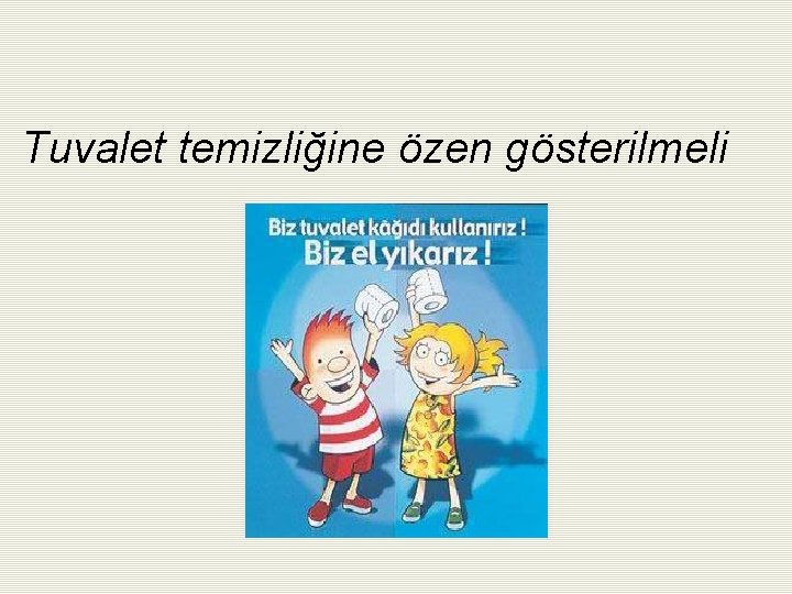 Tuvalet temizliğine özen gösterilmeli 