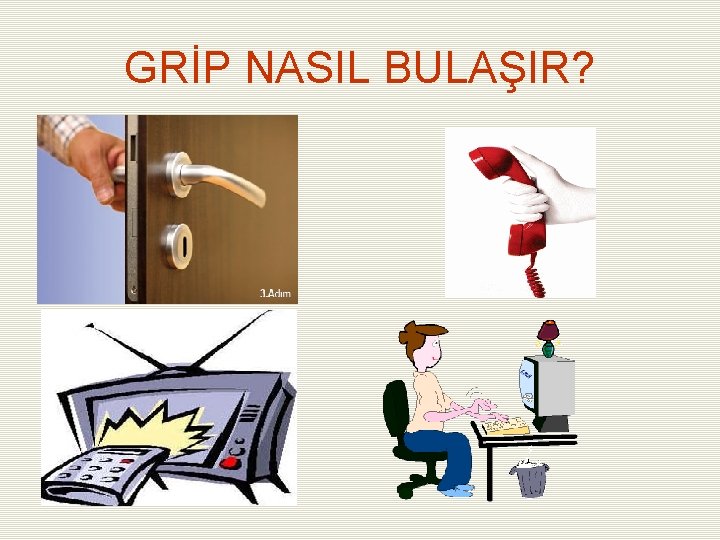 GRİP NASIL BULAŞIR? 