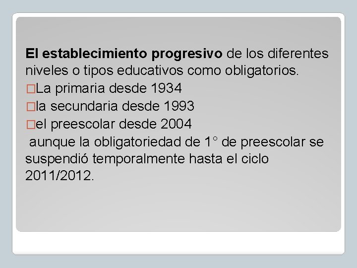 El establecimiento progresivo de los diferentes niveles o tipos educativos como obligatorios. �La primaria El establecimiento progresivo de los diferentes niveles o tipos educativos como obligatorios. �La primaria