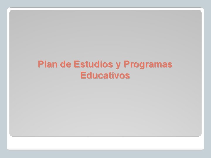 Plan de Estudios y Programas Educativos Plan de Estudios y Programas Educativos