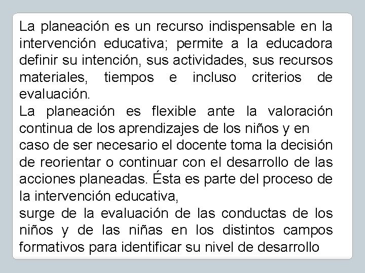 La planeación es un recurso indispensable en la intervención educativa; permite a la educadora La planeación es un recurso indispensable en la intervención educativa; permite a la educadora