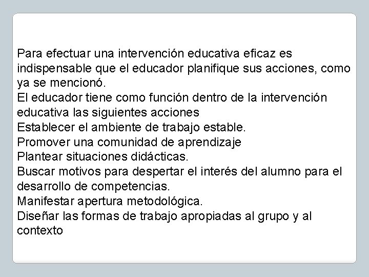 Para efectuar una intervención educativa eficaz es indispensable que el educador planifique sus acciones, Para efectuar una intervención educativa eficaz es indispensable que el educador planifique sus acciones,