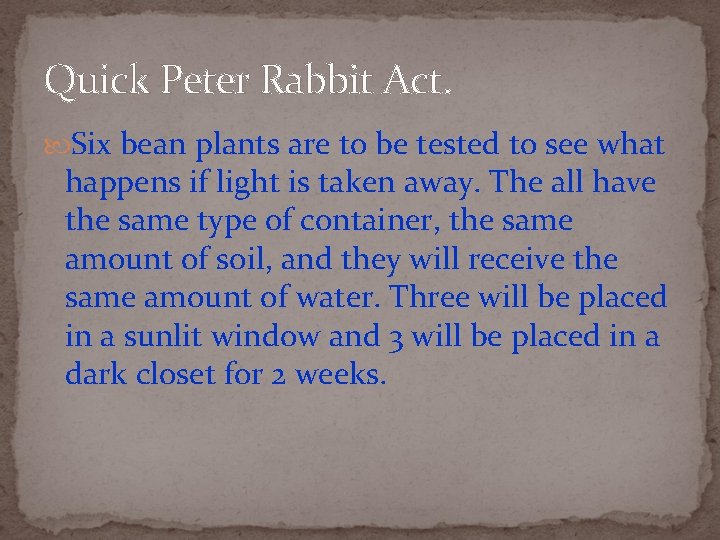 Quick Peter Rabbit Act. Six bean plants are to be tested to see what