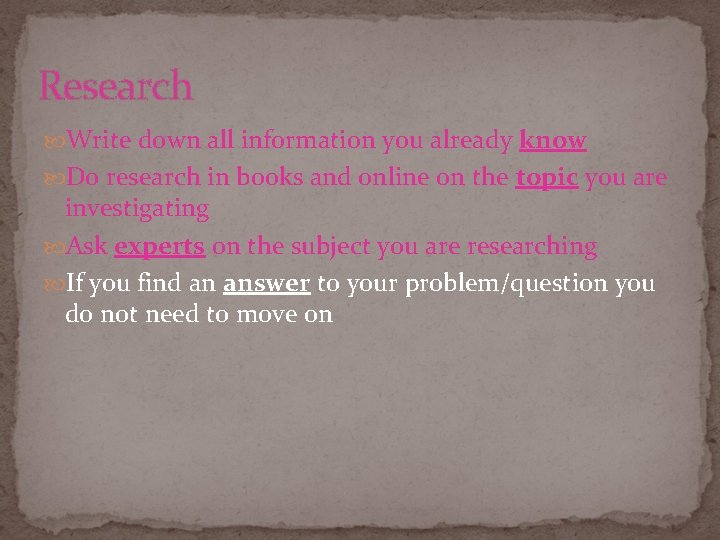 Research Write down all information you already know Do research in books and online