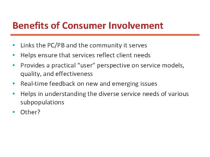 Benefits of Consumer Involvement • Links the PC/PB and the community it serves •