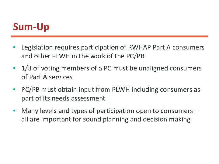 Sum-Up • Legislation requires participation of RWHAP Part A consumers and other PLWH in