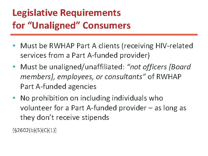 Legislative Requirements for “Unaligned” Consumers • Must be RWHAP Part A clients (receiving HIV-related