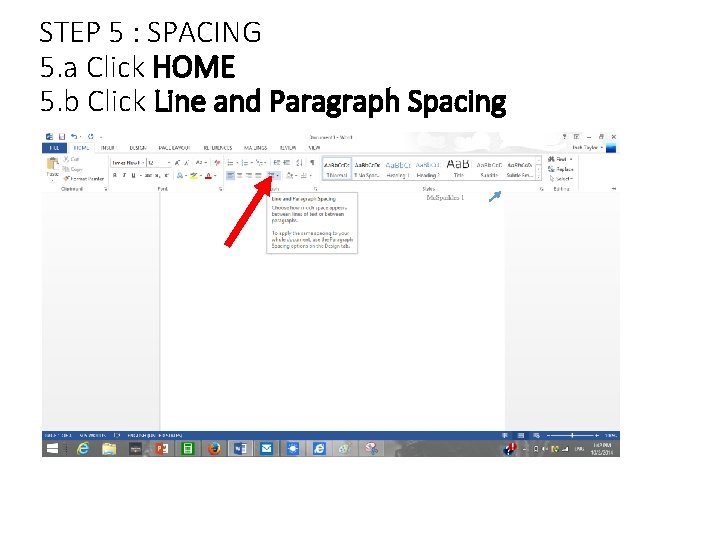 STEP 5 : SPACING 5. a Click HOME 5. b Click Line and Paragraph STEP 5 : SPACING 5. a Click HOME 5. b Click Line and Paragraph