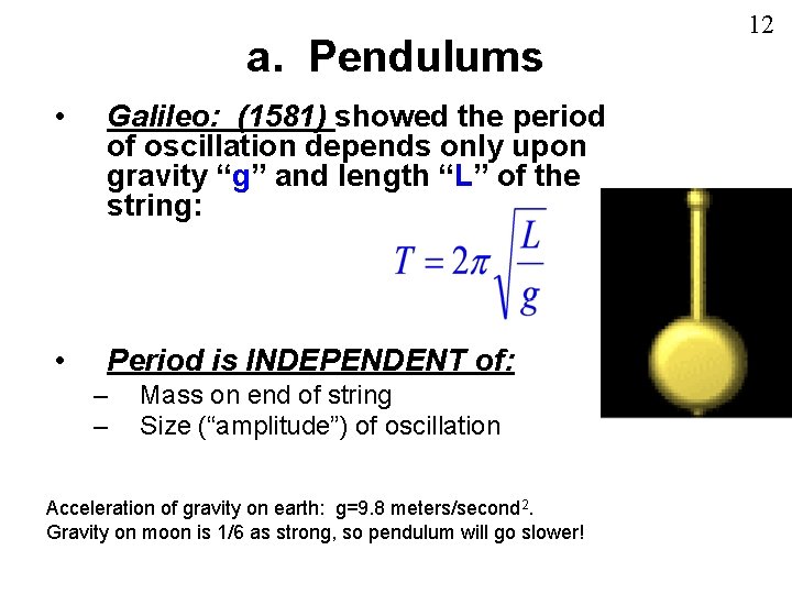 a. Pendulums • Galileo: (1581) showed the period of oscillation depends only upon gravity