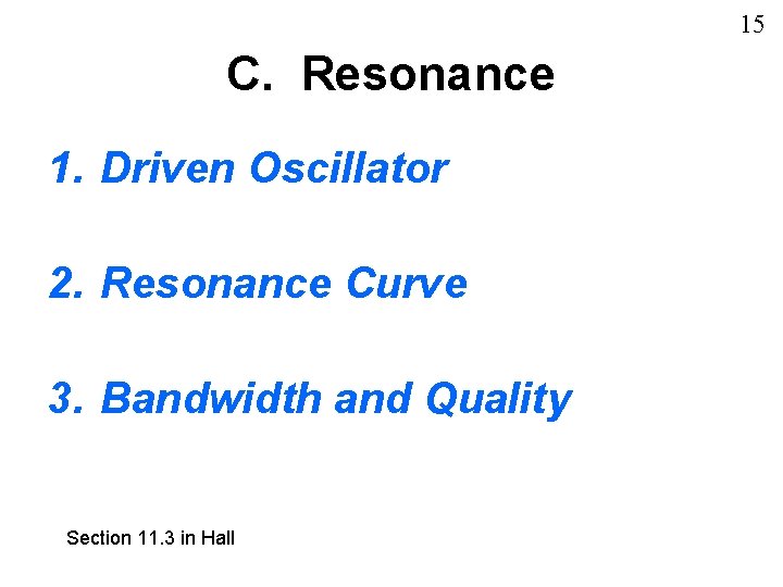 15 C. Resonance 1. Driven Oscillator 2. Resonance Curve 3. Bandwidth and Quality Section