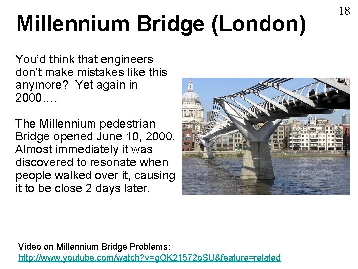 Millennium Bridge (London) You’d think that engineers don’t make mistakes like this anymore? Yet