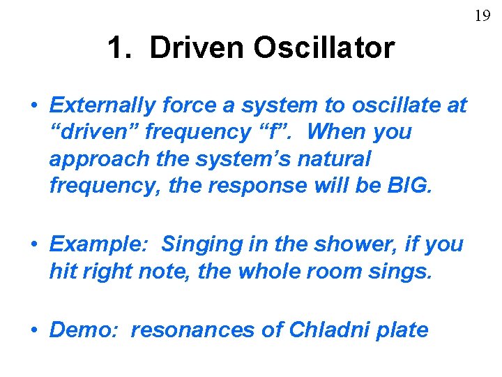 19 1. Driven Oscillator • Externally force a system to oscillate at “driven” frequency