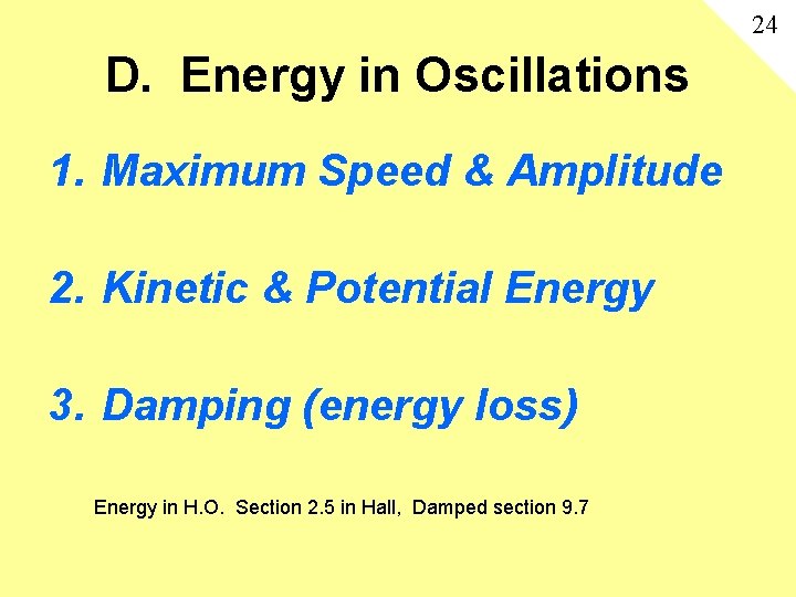 24 D. Energy in Oscillations 1. Maximum Speed & Amplitude 2. Kinetic & Potential