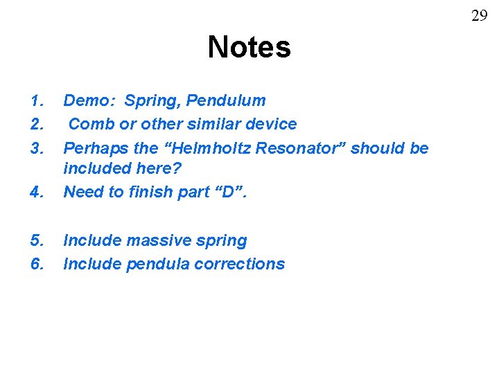 29 Notes 1. 2. 3. 4. Demo: Spring, Pendulum Comb or other similar device