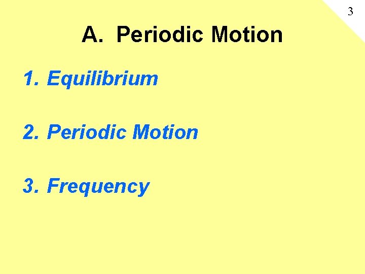 3 A. Periodic Motion 1. Equilibrium 2. Periodic Motion 3. Frequency 