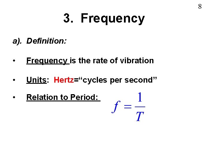 8 3. Frequency a). Definition: • Frequency is the rate of vibration • Units: