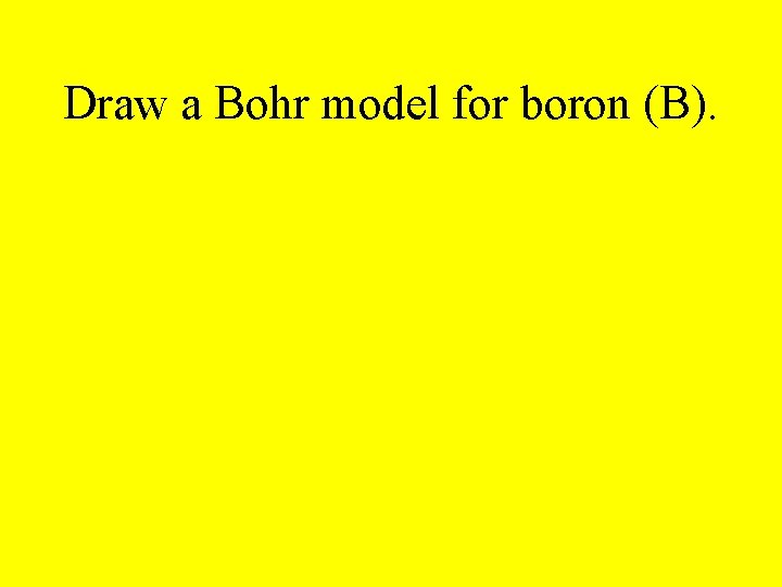 Draw a Bohr model for boron (B). 