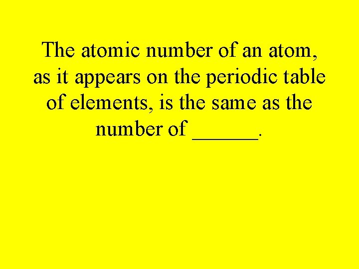 The atomic number of an atom, as it appears on the periodic table of