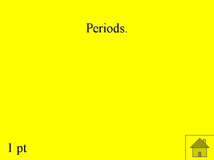 Periods. 1 pt 