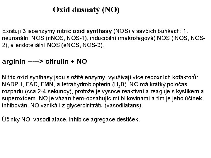 Oxid dusnatý (NO) Existují 3 isoenzymy nitric oxid synthasy (NOS) v savčích buňkách: 1.