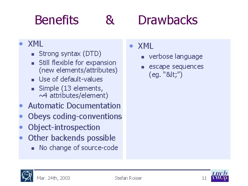 Benefits & Drawbacks • XML n n • • Strong syntax (DTD) Still flexible