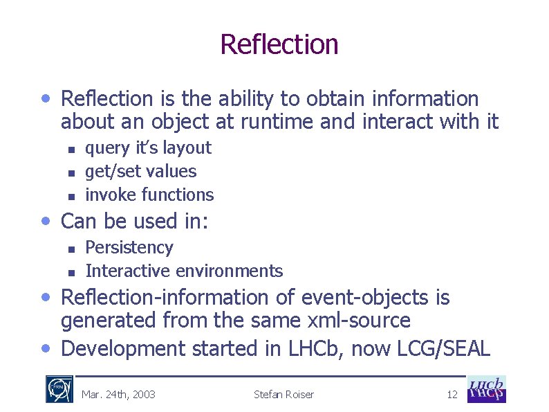 Reflection • Reflection is the ability to obtain information about an object at runtime