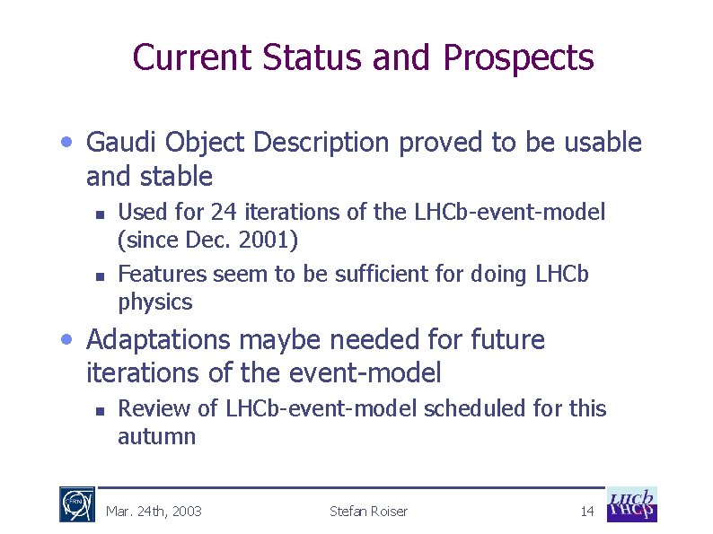 Current Status and Prospects • Gaudi Object Description proved to be usable and stable