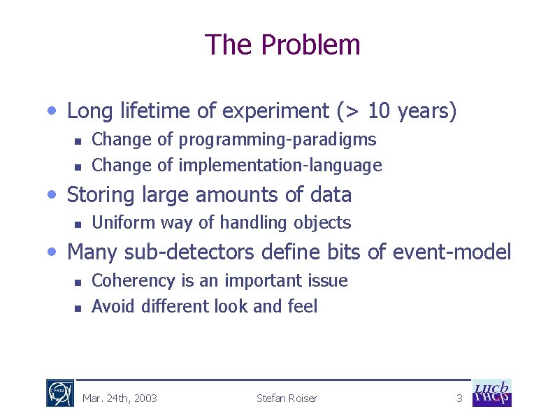 The Problem • Long lifetime of experiment (> 10 years) n n Change of