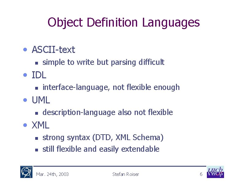 Object Definition Languages • ASCII-text n simple to write but parsing difficult • IDL