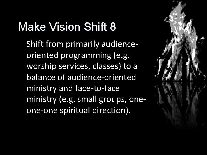 Make Vision Shift 8 Shift from primarily audienceoriented programming (e. g. worship services, classes)