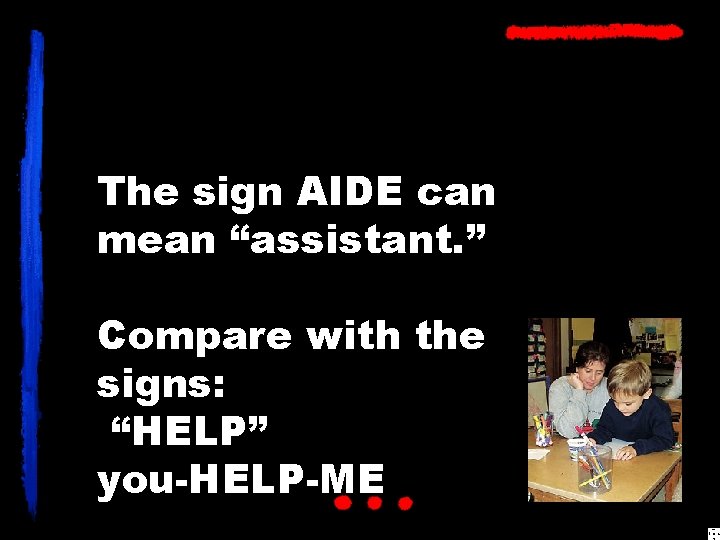 The sign AIDE can mean “assistant. ” Compare with the signs: “HELP” you-HELP-ME 