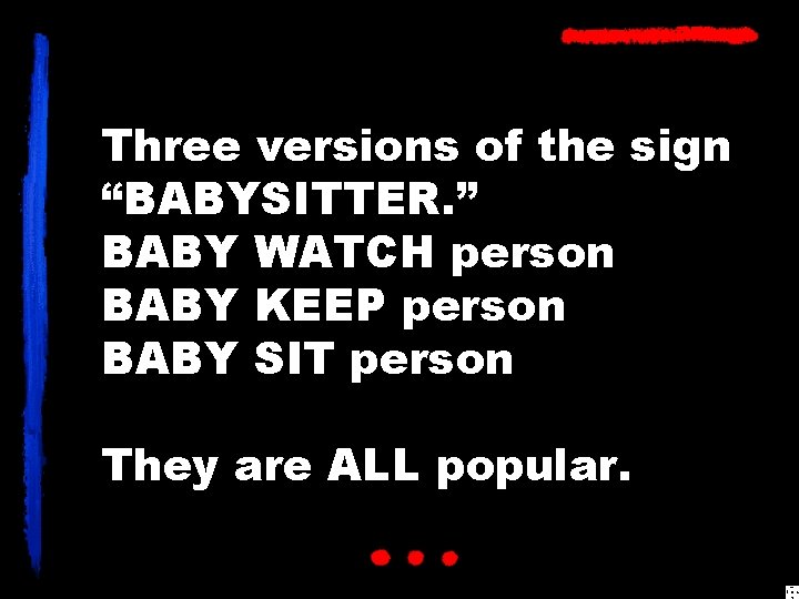 Three versions of the sign “BABYSITTER. ” BABY WATCH person BABY KEEP person BABY