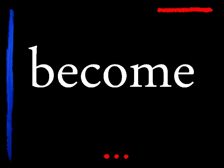 become 