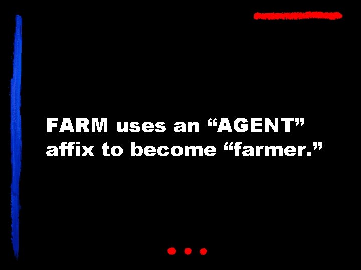 FARM uses an “AGENT” affix to become “farmer. ” 