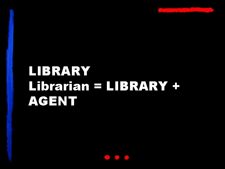 LIBRARY Librarian = LIBRARY + AGENT 